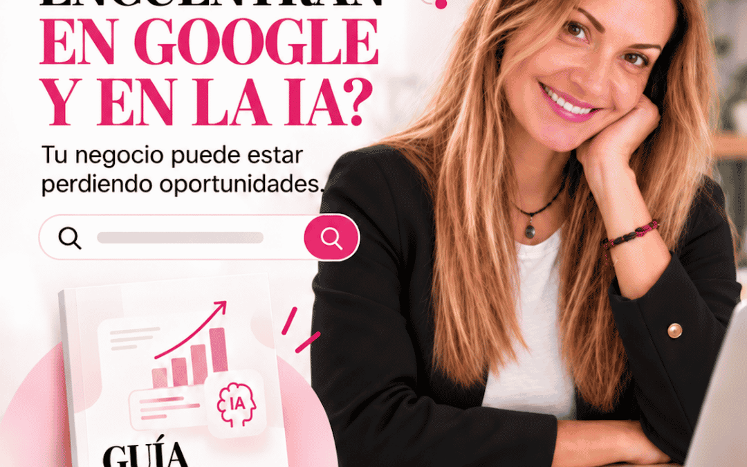 ¿Tu negocio aparece cuando tus clientes buscan en Google y en la IA?